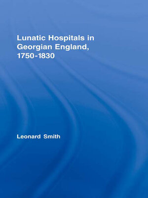 cover image of Lunatic Hospitals in Georgian England, 1750–1830